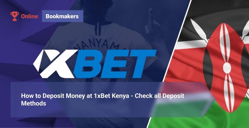 How to Deposit Money at 1xBet Kenya - Check all Deposit Methods