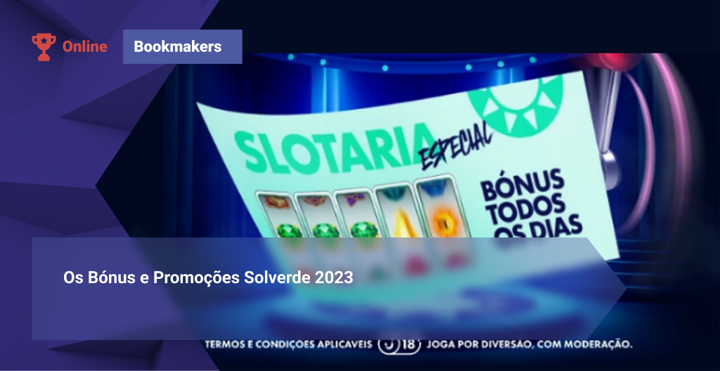 Os Bónus e Promoções Solverde 2023