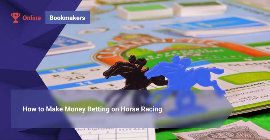 How to Make Money Betting on Horse Racing