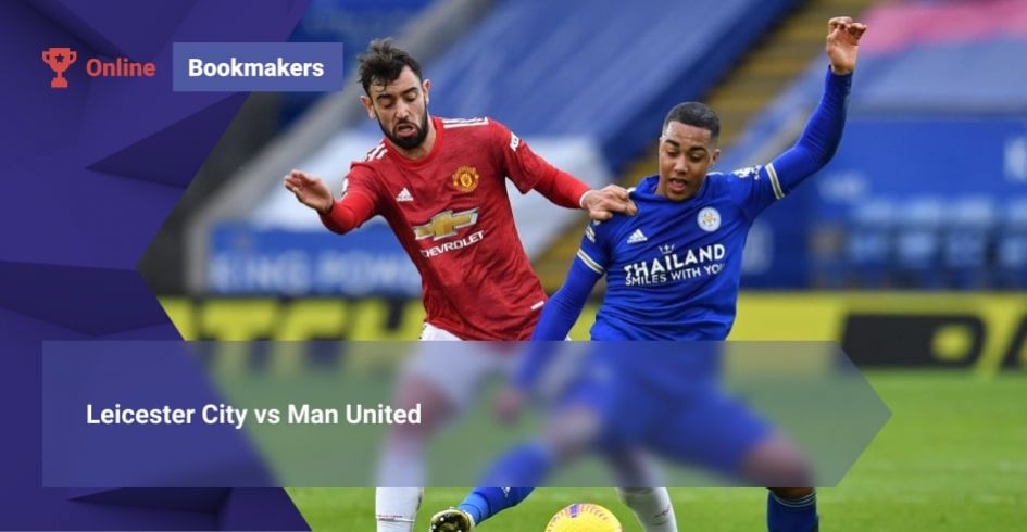 Leicester City vs Man United: Bookies Odds, Tips and Predictions