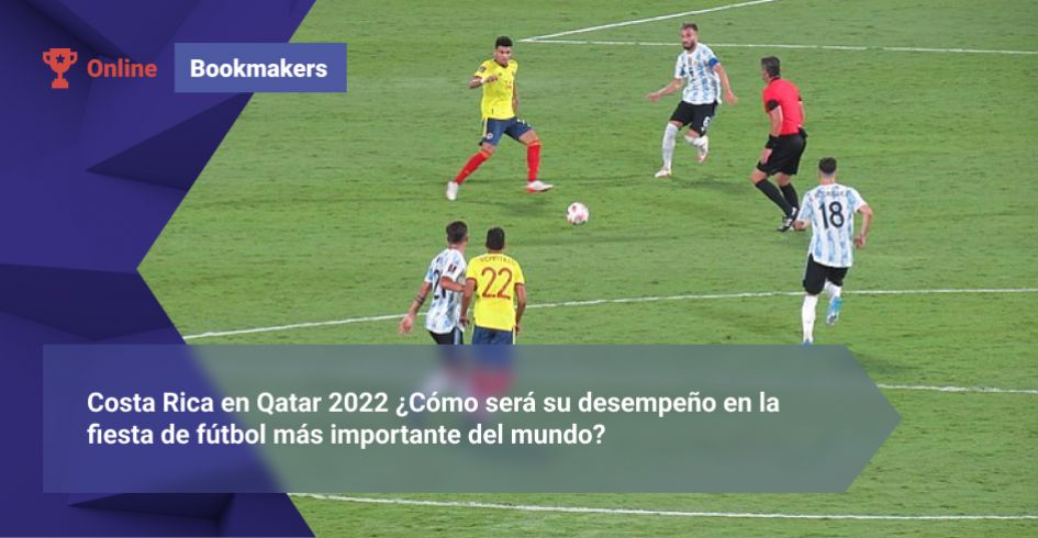 Costa Rica en Qatar 2022 ¿Cómo será su desempeño en la fiesta de fútbol más importante del mundo?