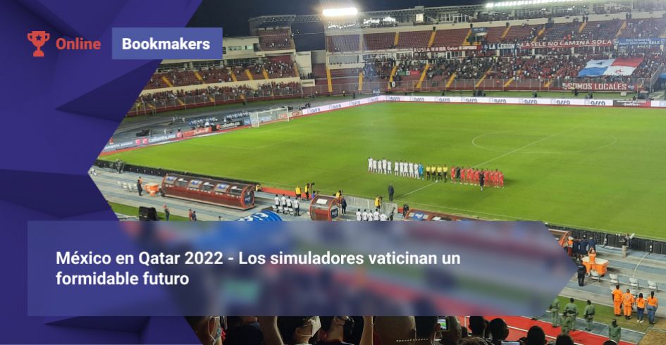 México en Qatar 2022 - Los simuladores vaticinan un formidable futuro