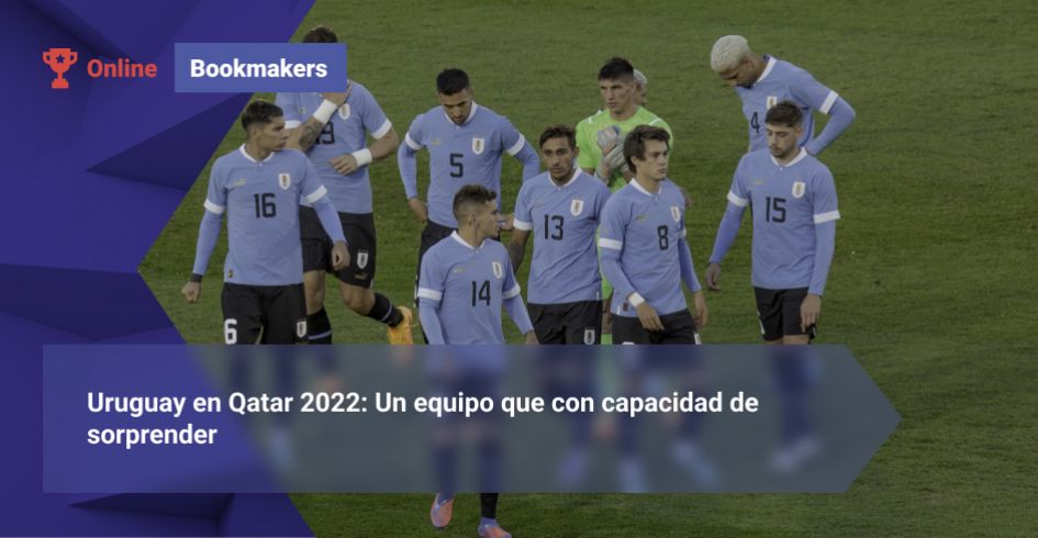 Uruguay en Qatar 2022: Un equipo que con capacidad de sorprender