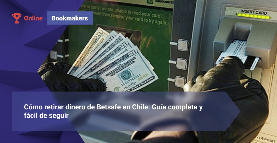 Cómo retirar dinero de Betsafe en Chile: Guía completa y fácil de seguir