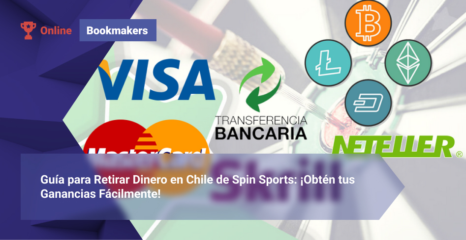 Guía para Retirar Dinero en Chile de Spin Sports: ¡Obtén tus Ganancias Fácilmente!