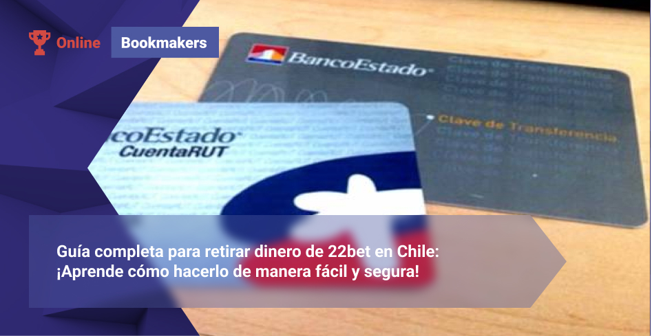 Guía completa para retirar dinero de 22bet en Chile: ¡Aprende cómo hacerlo de manera fácil y segura!