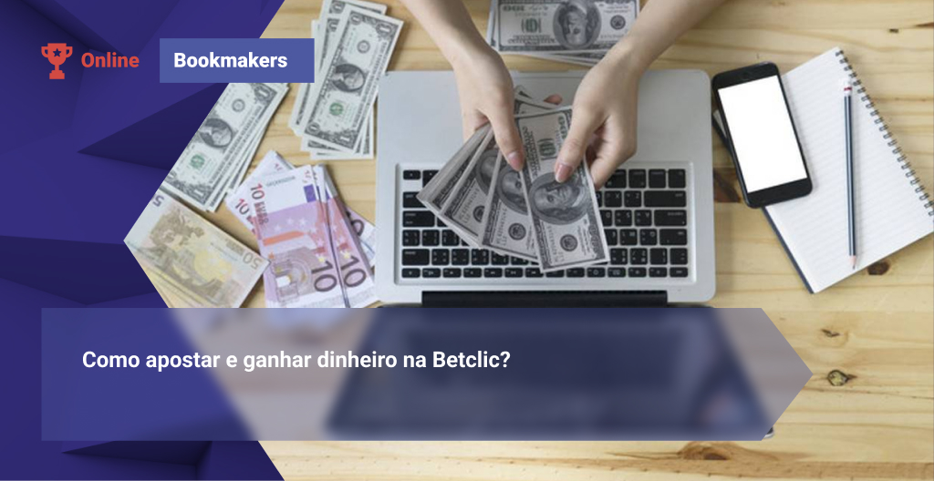 Como apostar e ganhar dinheiro na Betclic?