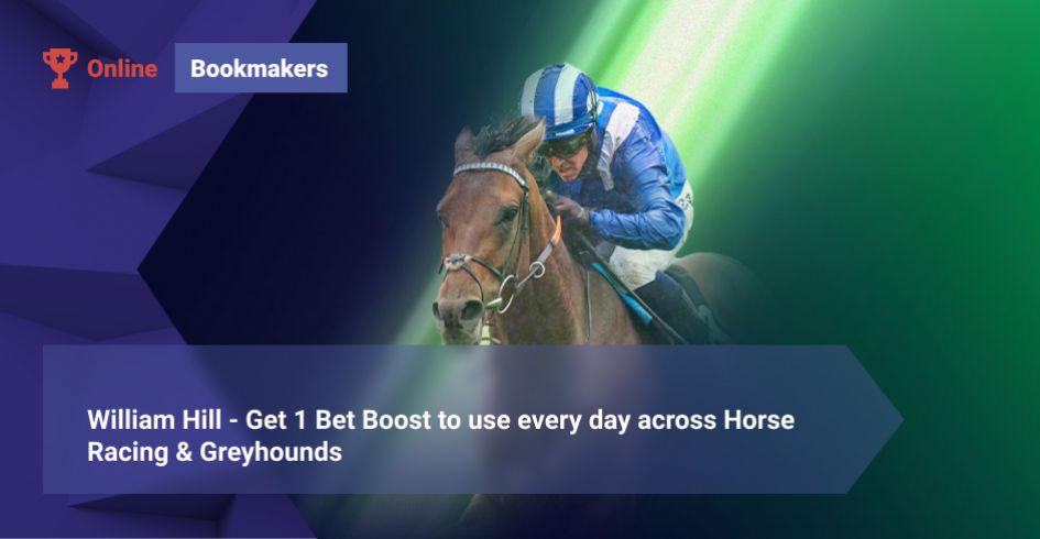 William Hill - Get 1 Bet Boost to use every day across Horse Racing & Greyhounds
