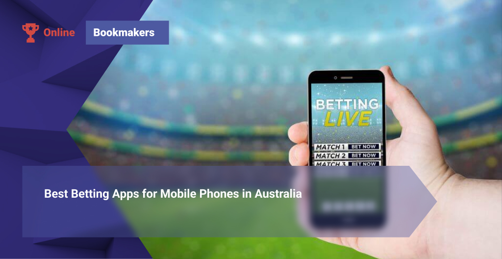Best Betting Apps for Mobile Phones in Australia
