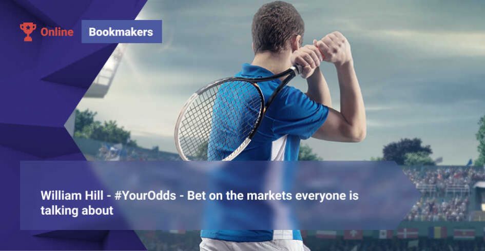 William Hill - #YourOdds - Bet on the markets everyone is talking about