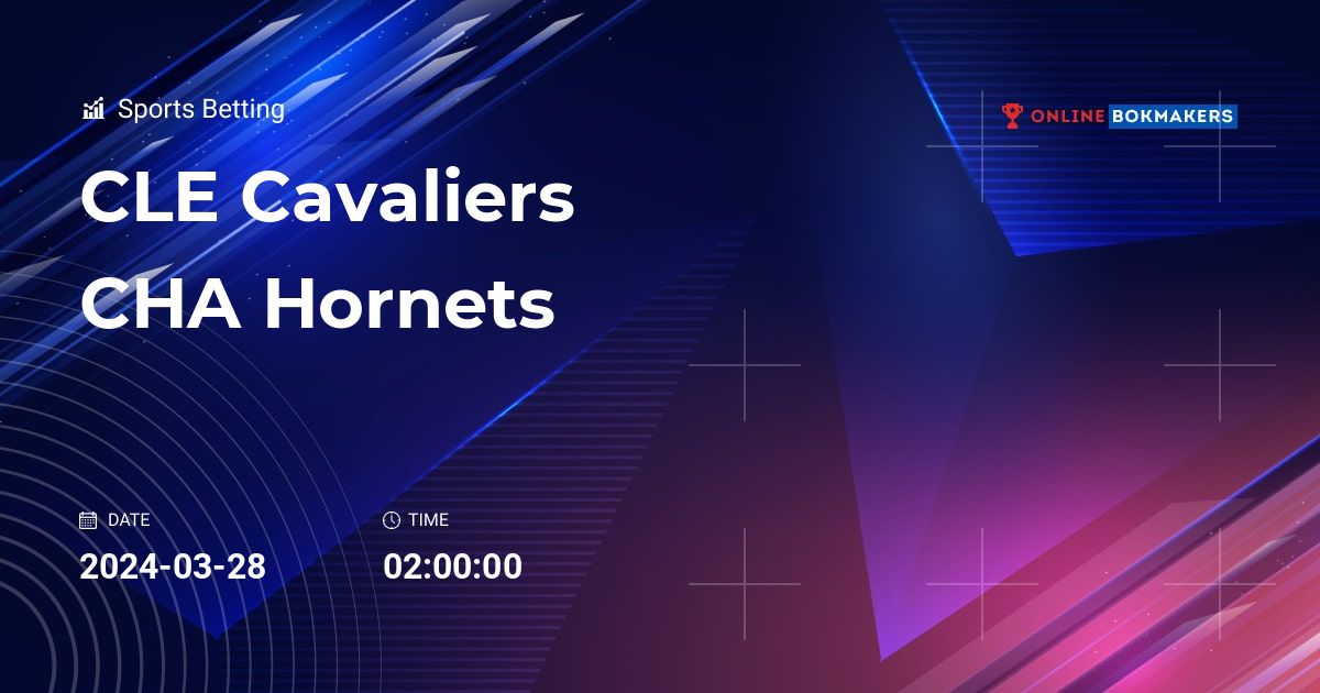 CLE Cavaliers vs. CHA Hornets 28 March 2024 H2H Betting Tips Odds